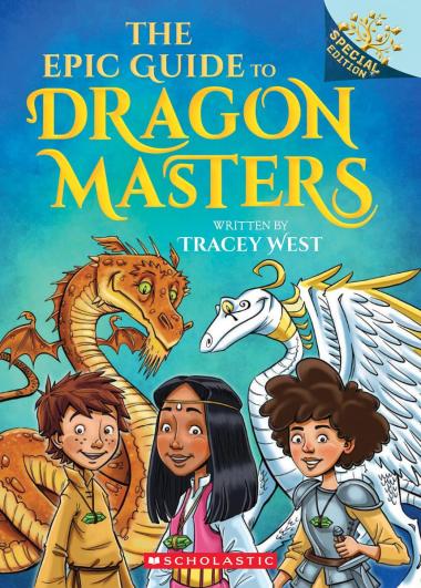 Dragon Masters: The Epic Guide to Dragon Masters: A Branches Special Edition
